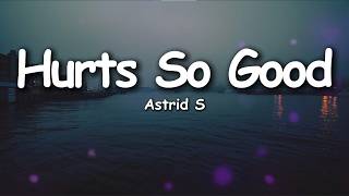 Astrid S - Hurts So Good (Lyrics)