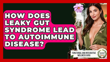 How Does Leaky Gut Syndrome Lead To Autoimmune Disease? - Functional and Integrative Wellness Guru