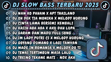 DJ SLOWBASS TERBARU 2025 || DJ NAN KO PAHAM X APT THAILAND || DJ OH DEK TIA MONIKA X MELODY HURUNG