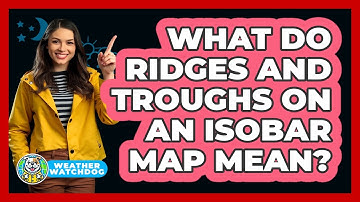 What Do Ridges And Troughs On An Isobar Map Mean? - Weather Watchdog