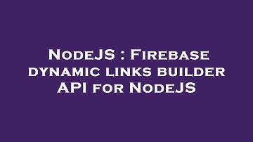 NodeJS : Firebase dynamic links builder API for NodeJS
