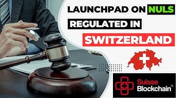LAUNCHPAD ON THE NULS NETWORK REGULATED IN SWITZERLAND? SUISSE BLOCKCHAIN PARTNERSHIP