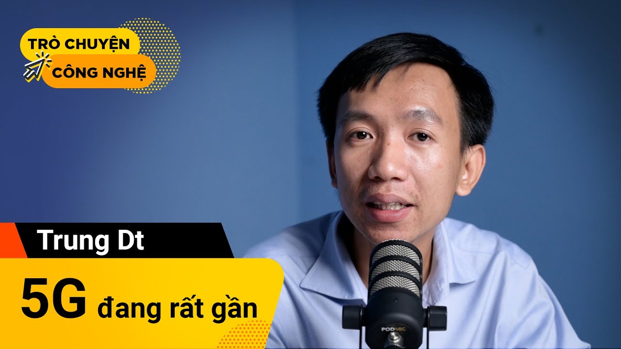 “mạng 5g đang Rất Gần” Mod Trung Dt Trò Chuyện Công Nghệ Ep06 Youtube