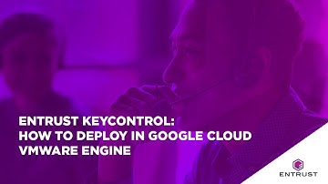 Entrust KeyControl: Deploying in Google Cloud VMware Engine