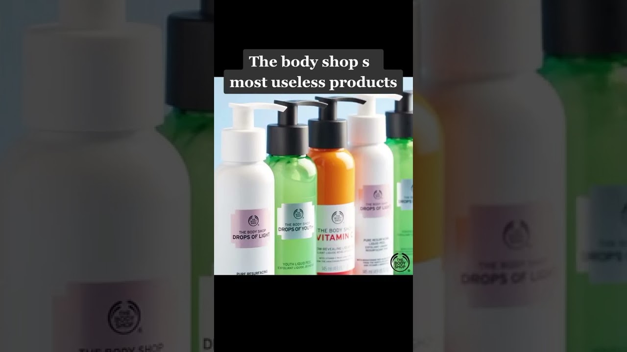 The body shop s top 5 most useless products.