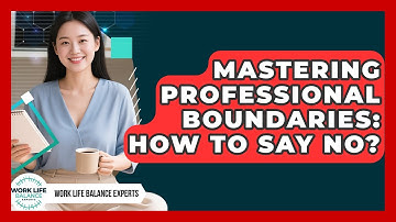 Mastering Professional Boundaries: How To Say No? - Work Life Balance Experts