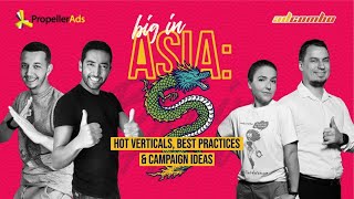 [Webinar] Big in Asia: Hot verticals, Best Practices & Campaign Ideas