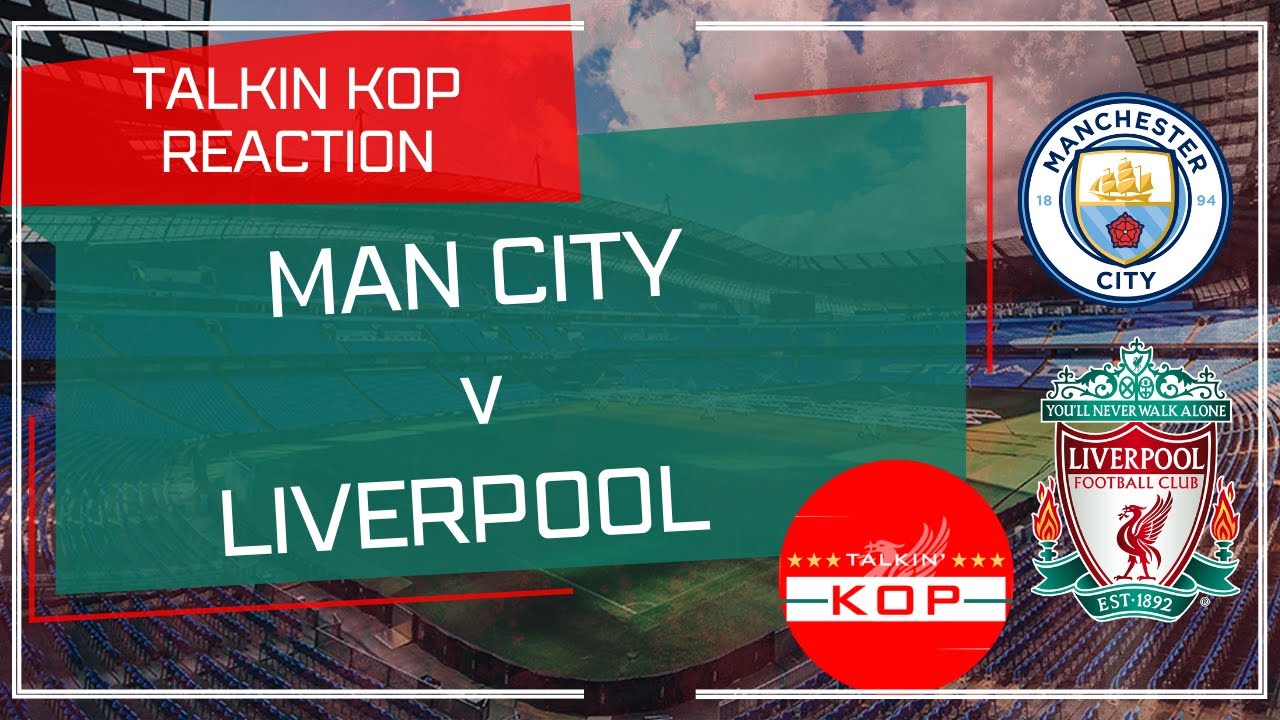 Man City v Liverpool Instant Match Reaction YouTube