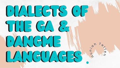 DIFFERENCES & DIALECTS IN THE GA & DANGME LANGUAGES