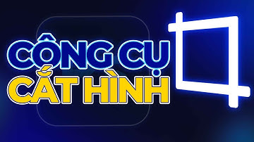 CÔNG CỤ CẮT HÌNH ẢNH TRONG PHOTOSHOP