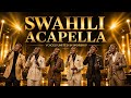 SWAHILI ACAPELLA WORSHIP 1 HOUR NONSTOP HEAVENLY HARMONIES PURE VOICES PURE WORSHIP 