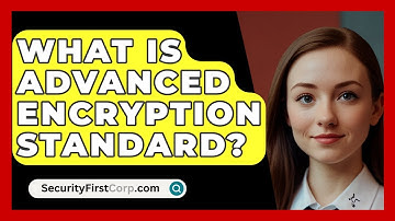 What Is Advanced Encryption Standard? - SecurityFirstCorp.com