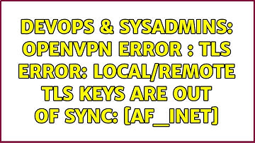 DevOps & SysAdmins: OpenVPN Error : TLS Error: local/remote TLS keys are out of sync: [AF_INET]