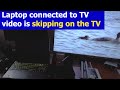 60fps video from laptop Skipping on TV (laptop to HDMI cable to TV)