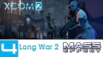 XCOM 2 (Long War 2) - Mass Effect Campaign - LP - Part 4 - 2nd Attempt (This time it