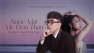 NƯỚC MẮT MẸ ĐƠN THÂN - Phượng Vũ x Nguyễn Hồng Thuận