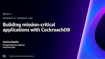 AWS re:Invent 2023 - Building mission-critical applications with CockroachDB (ARC101)