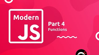 Modern JavaScript Tutorial #4 - Functions