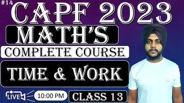 CAPF 2023 Maths : Time & Work (3) || Class 13 || CAPF Maths by Balwinder singh #capfmaths #capf2023