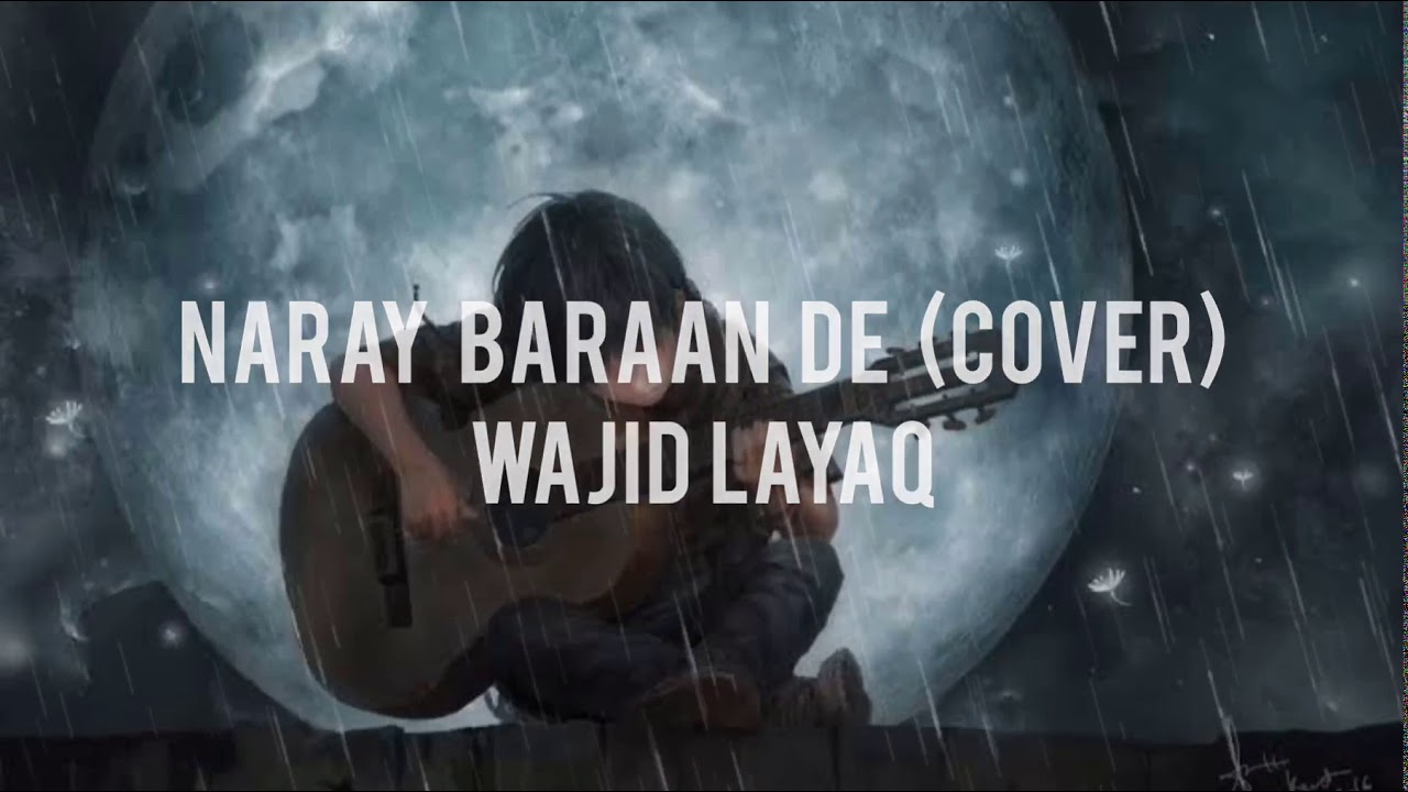 Naray Baraan De  Wajid Layaq  Acoustic Cover  Full song