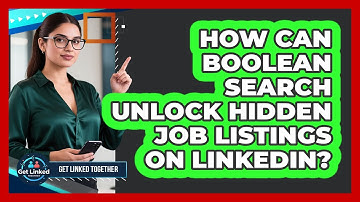 How Can Boolean Search Unlock Hidden Job Listings On LinkedIn? - Get Linked Together