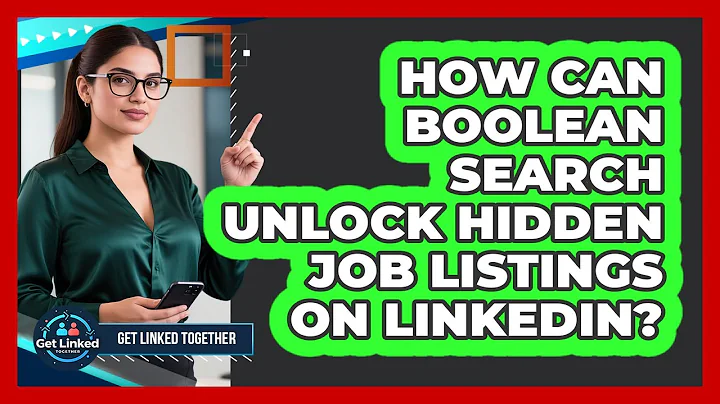 How Can Boolean Search Unlock Hidden Job Listings On LinkedIn? - Get Linked Together