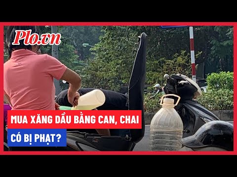 Video Mua xăng dầu bằng can, chai, thùng... có bị phạt... - youtube