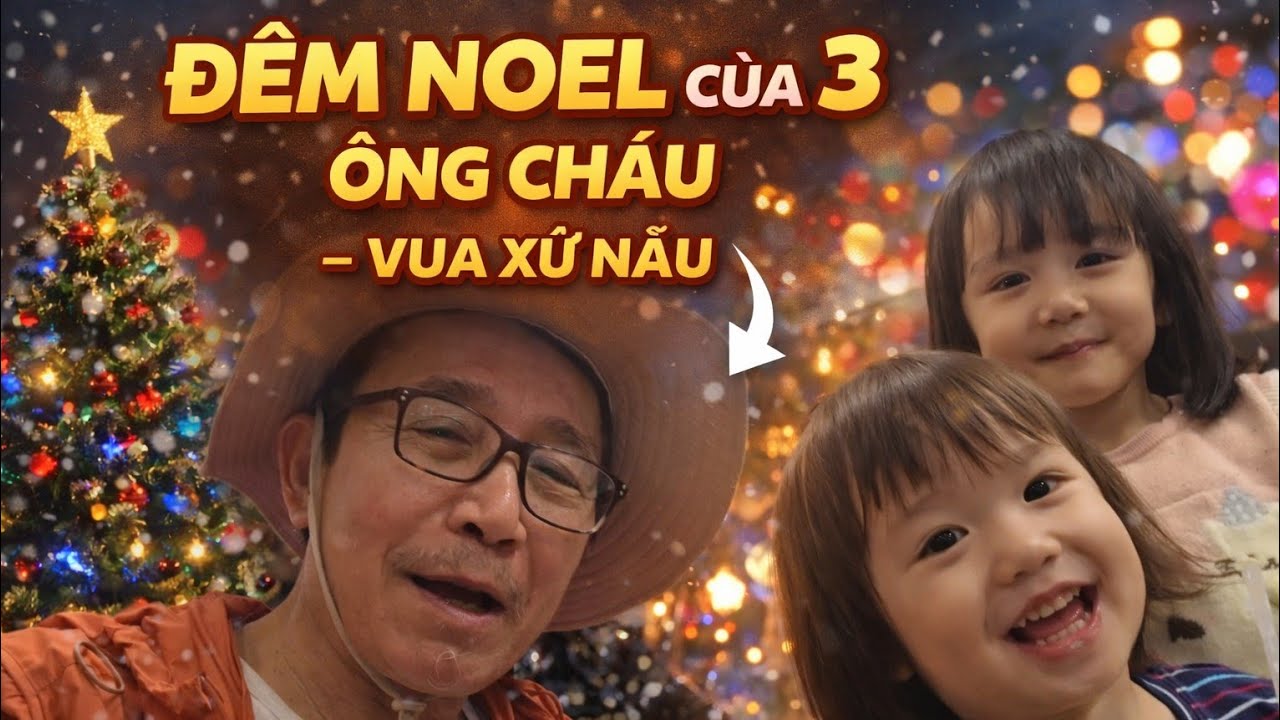 Đêm Noel Của 3 Ông Cháu - Vua Xứ Nẫu 