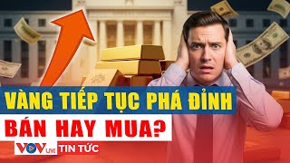 Gold price breaks peak of nearly 123 million/tael: Should we buy or sell | VOVLive