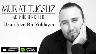 Uzun İnce Bir Yoldayım  | Murat Tuğsuz | Akustik Türküler Resimi