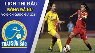 Lịch thi đấu Giải Bóng đá Vô địch quốc gia Nữ | THÁI SƠN BẮC 2021 (diễn ra từ 13/11 - 25/11/2021)