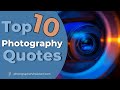 10 Quotes About Photography That Will Inspire You To Be Better