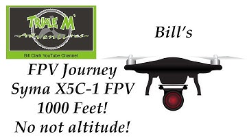 My FPV Journey - Syma X5C-1 FPV Flight 1000 Feet!
