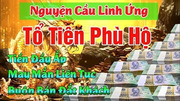 Nguyện Cầu Cùng VŨ TRỤ - Ông Bà Tổ Tiên, Kích Hoạt Cung Tài Lộc 💰 Làm Gì Cũng Gặp May