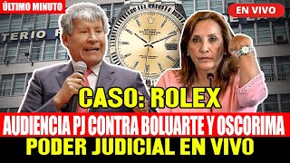 🔴¡ÚLTIMO MINUTO! AUDIENCIA CONTRA DINA BOLUARTE Y OSCORIMA CASO ROLEX PODER JUDICIAL HOY 02/05/24