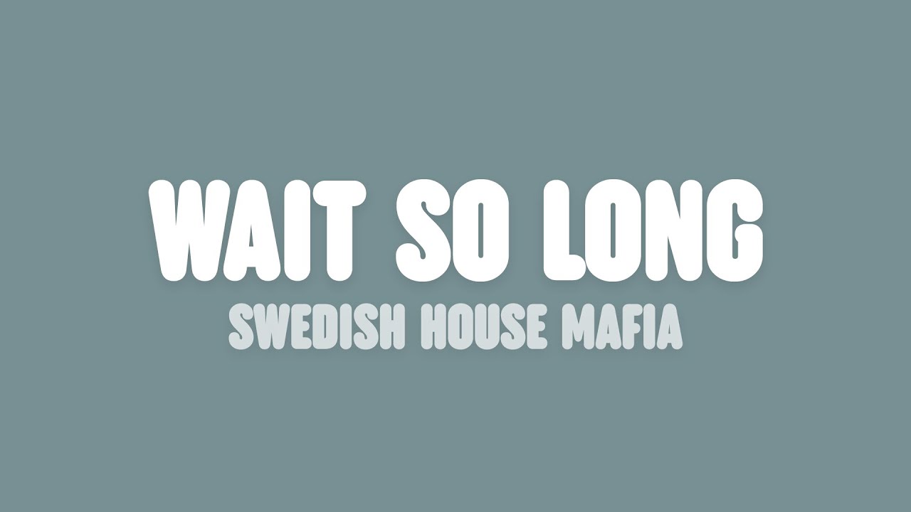Swedish House Mafia - Wait So Long (Lyrics) Swedish House Mafia - Wait So Long (Lyrics)