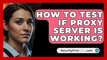How To Test If Proxy Server Is Working? - SecurityFirstCorp.com