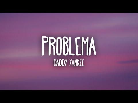 Daddy Yankee – Problema (Letra/Lyrics)