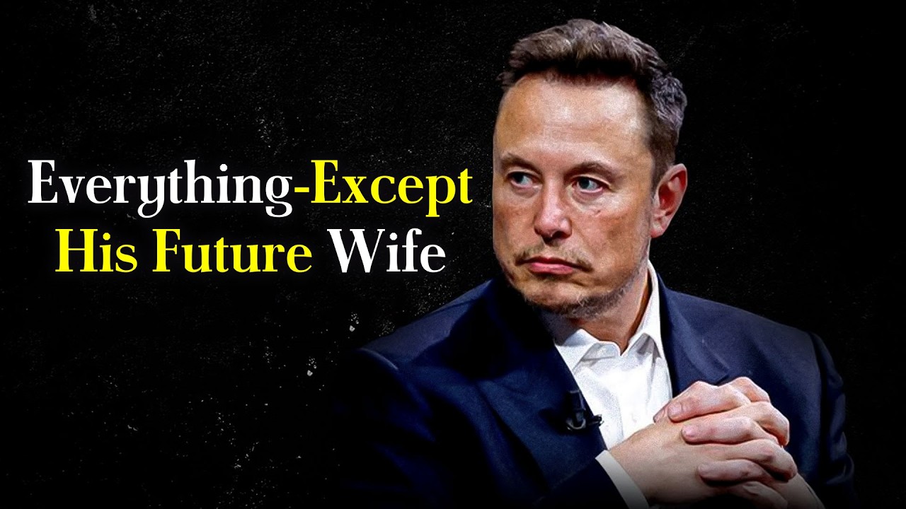 Elon Musk: He Has Everything—Except His Future Wife