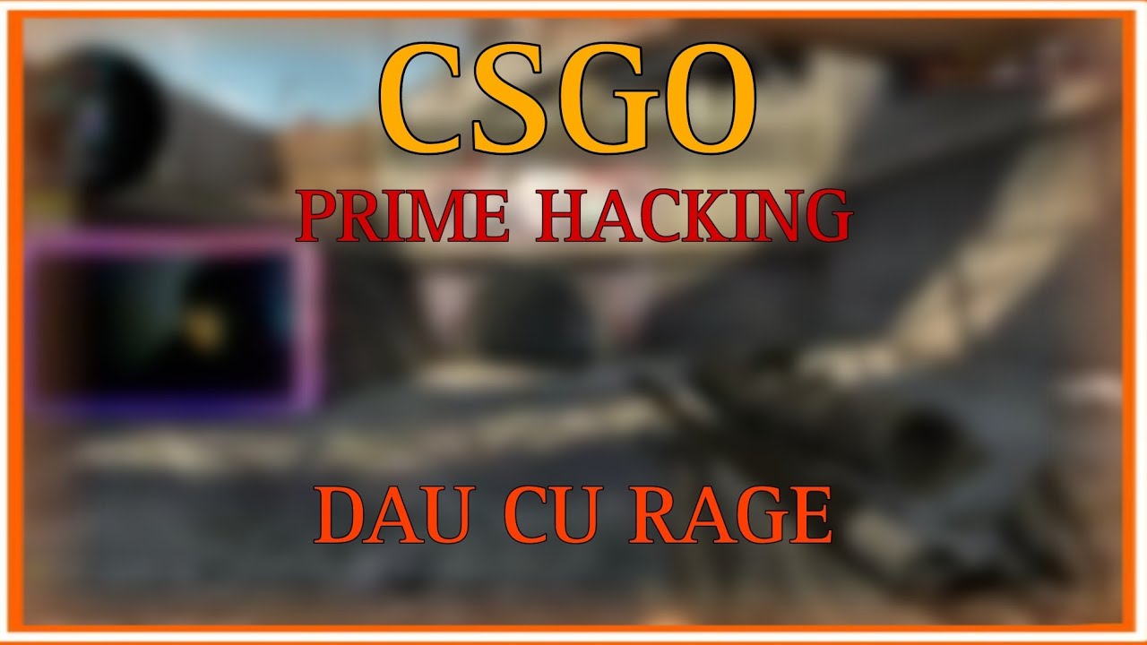 [CSGO PRIME HACKING] DAU CU RAGE CA MA ENERVEZ - YouTube