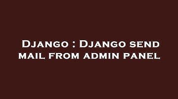 Django : Django send mail from admin panel