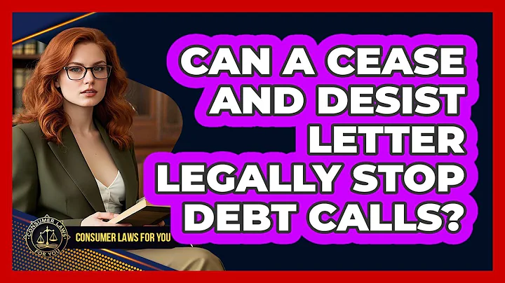 Can A Cease And Desist Letter Legally Stop Debt Calls? - Consumer Laws For You