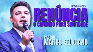 Pastor Marco Feliciano  Renncia O Caminho Para Uma Vida De Santidade  Incendiados 2024