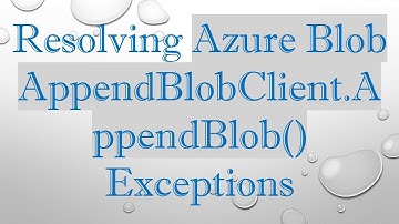 Resolving Azure Blob AppendBlobClient.AppendBlob() Exceptions