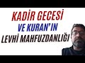 Kadir Gecesi ve Kuran'ın Levhi Mahfuzdanlığı üzerine..
