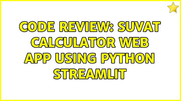 Code Review: SUVAT Calculator web app using python streamlit (3 Solutions!!)