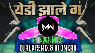 YEDI ZALI GA | येडी झाले गं | FINAL MIX | DJ AUX REMIX & DJ OMKAR | Music World.