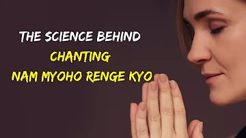 The Science Behind Chanting Nam Myoho Renge Kyo