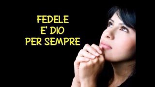 Video thumbnail of "FEDELE E' DIO PER SEMPRE, con testo, edizioni RnS 2016"