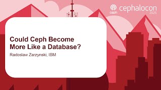 Could Ceph Become More Like a Database? - Radoslaw Zarzynski, IBM
